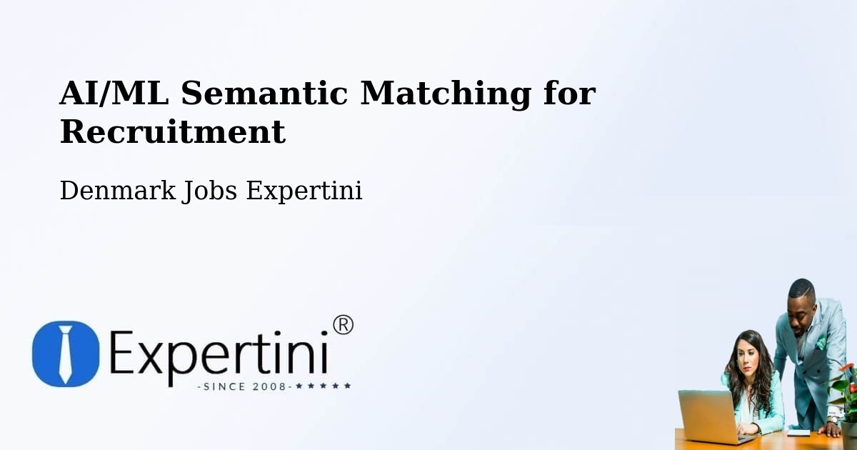 AI/ML Semantic Matching for Recruitment - Denmark Jobs Expertini