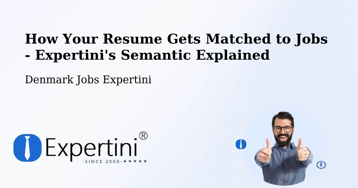 How Your Resume Gets Matched to Jobs - Expertini's Semantic Explained - Denmark Jobs Expertini